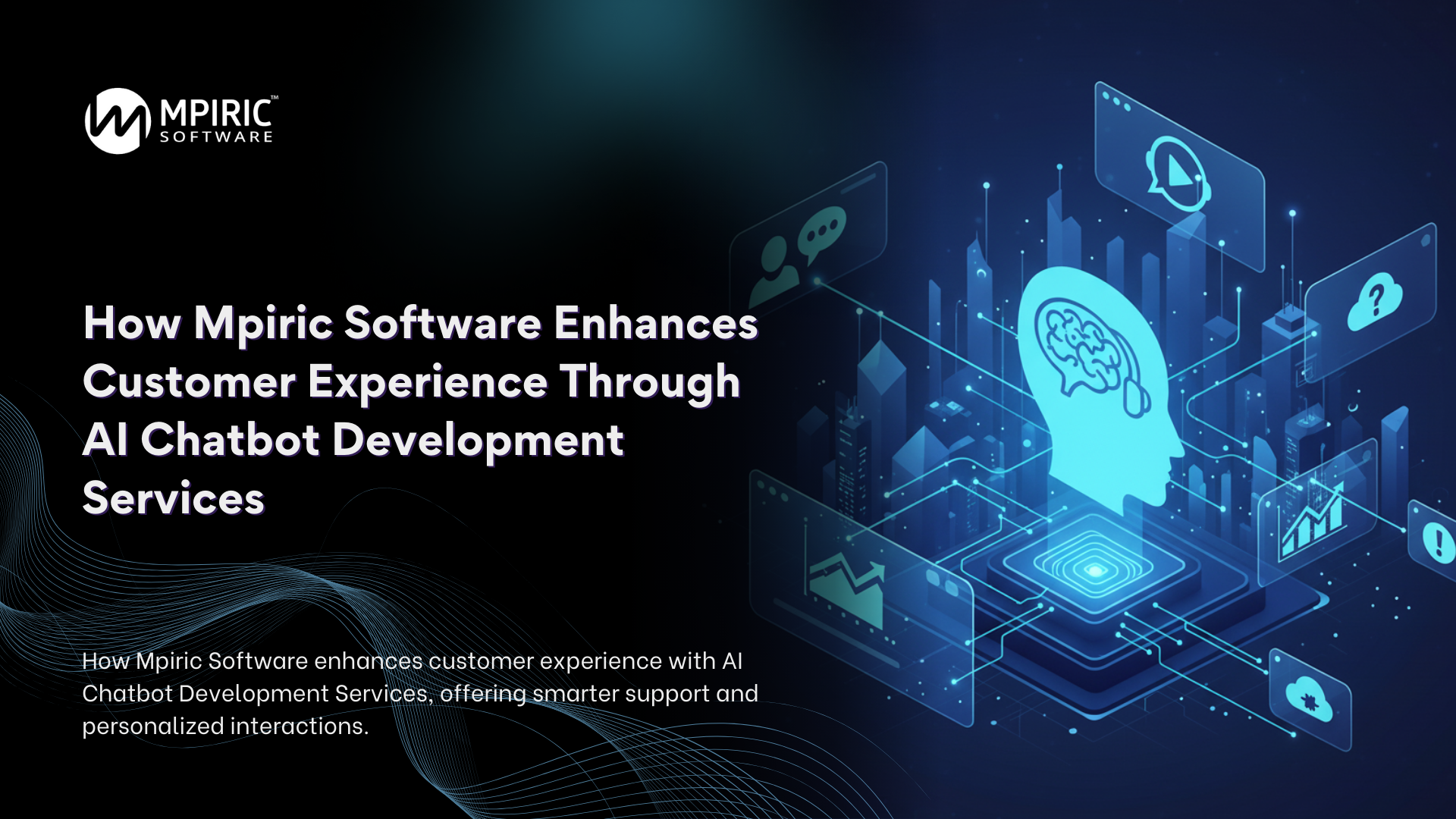 How Mpiric Software Enhances Customer Experience Through AI Chatbot Development Services