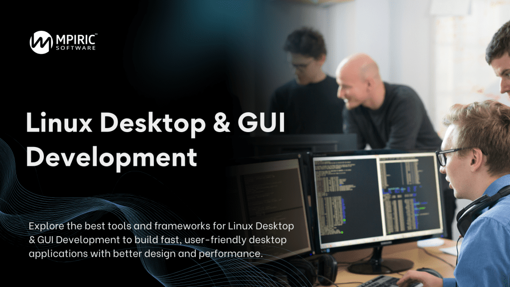 Popular tools that simplify Linux Desktop & GUI Development for modern desktop applications